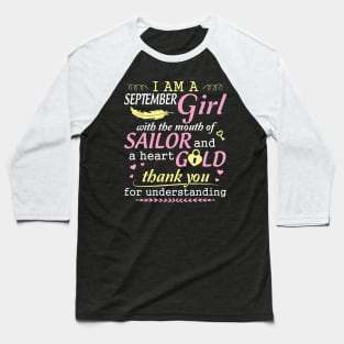 I Am A September Girl With The Mouth Of Sailor And A Heart Of Gold Thank You For Understanding Baseball T-Shirt
